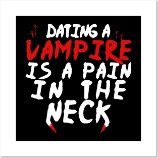 Dating A Vampire Is A Pain In The Neck - Vampires Posters and Art